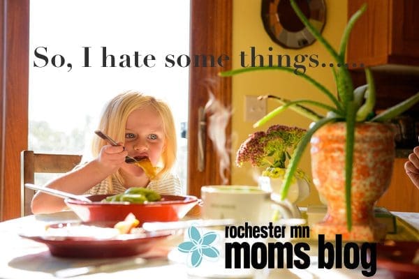 So, I hate some things...... | Rochester MN Moms Blog